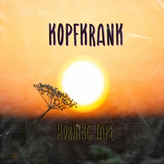 Kopfkrank MorningTape