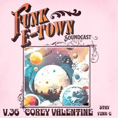 Funk E - town Soundcast V.36 - COREY VALENTINE (Minnesota , USA)