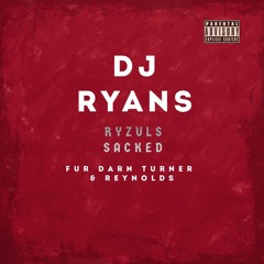 DJ RYANS - RYZULS SACKED ( FUR DARN TURNER N REYNOLDS )