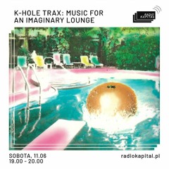 K-HOLE TRAX: MUSIC FOR AN IMAGINARY LOUNGE PRESENTED BY DEREÑ