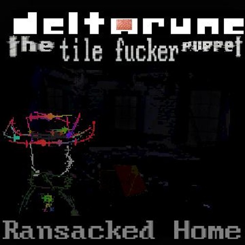 [deltarune; the tile fucker puppet] Ransacked Home