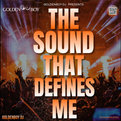 !!! The Sound That Defines Me !!! By. Goldenboy DJ