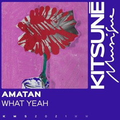 Amatan - what yeah | Kitsuné Musique