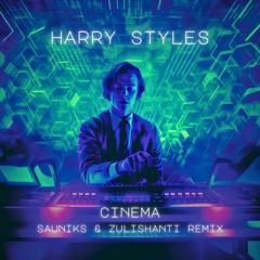Harry Styles - Cinema (Sauniks & Zulishanti Remix)