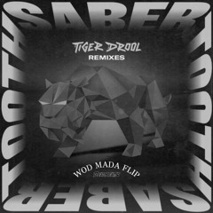 TIGER DROOL - SABER TOOTH (QUIX Remix) [Wod Mada Flip]
