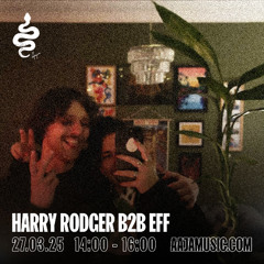 Harry Rodger b2b Eff - Aaja channel 1 - 27 03 25
