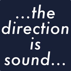 The Direction is SOUND, Episode 1