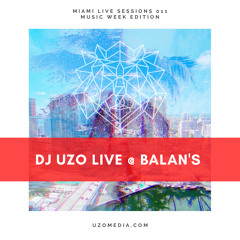 DJ UZO LIVE @ Balan's - Miami Live Sessions 011 - Music Week Editon
