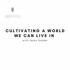 22: Cultivating a World We Can Live In with Jason Snyder