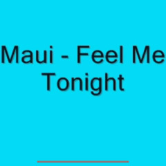 Maui-Feel me tonight