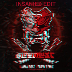 Bloodlust - Imma Boss (Fraw Remix) (Insaniez 180 bpm zaag edit)