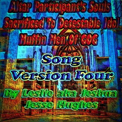 Altar Participant's Souls Sacrificed to Detestable Idol Muffin Men of Gog Song V4