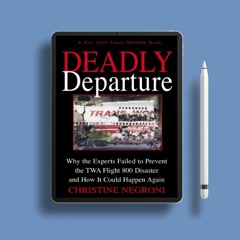 Deadly Departure: Why the Experts Failed to Prevent the TWA Flight 800 Disaster and How It Coul