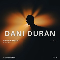 TP27 - DANI DURÁN | @TECHSOULPODCAST