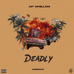 Deadly - AP Dhillon | Gurinder Gill