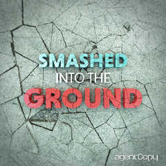 Smashed Into The Ground