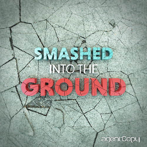 Smashed Into The Ground