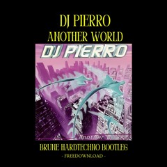 DJ Pierro - Another World (Brune Hardtechno Bootleg) [FREEDOWNLOAD]