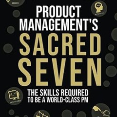 ⚡PDF⚡ Product Management's Sacred Seven: The Skills Required to Crush Product Manager Interview