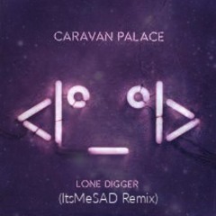 Caravan Palace - Lone Digger (ItsMeSAD Remix)