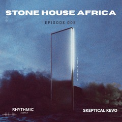 STONE HOUSE AFRICA 008 | SKEPTICAL KEVO