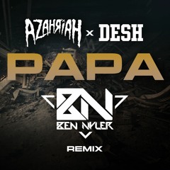 Azahriah x Desh - PAPA (Ben Nyler Remix)