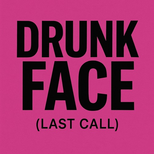 Drunk Face (Last Call Mix)
