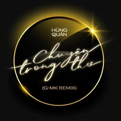 GOLD MK - CHUYỆN TRONG THƠ ( REMIX ) anh ngủ thêm chút đi em đi lấy chồng