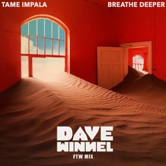 Tame Impala - Breathe Deeper (Dave Winnel FTW Mix)FREE DOWNLOAD
