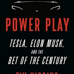 [Access] [EBOOK EPUB KINDLE PDF] Power Play: Tesla, Elon Musk, and the Bet of the Cen