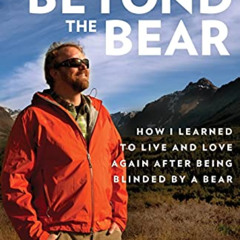 GET EBOOK ✏️ Beyond the Bear: How I Learned to Live and Love Again after Being Blinde