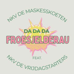 Nkv De Maskesskoeten feat. Nkv De Vrijdagstarters - Da Da Da  Froesjelderau