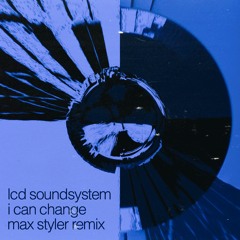 LCD Soundsystem - I Can Change (Max Styler Remix)