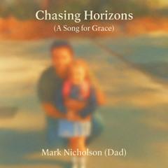 Chasing Horizons (A Song for Grace)