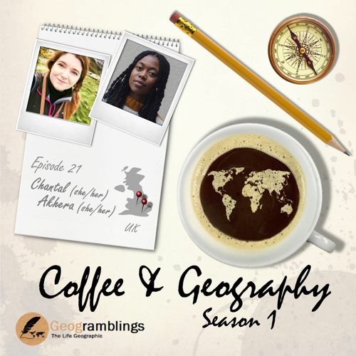 Coffee & Geography 1x21 Chantal Mayo-Holloway & Akhera Williams (UK)