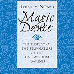 Read ❤️ PDF Magic Dance: The Display of the Self-Nature of the Five Wisdom Dakinis by  Thinley N