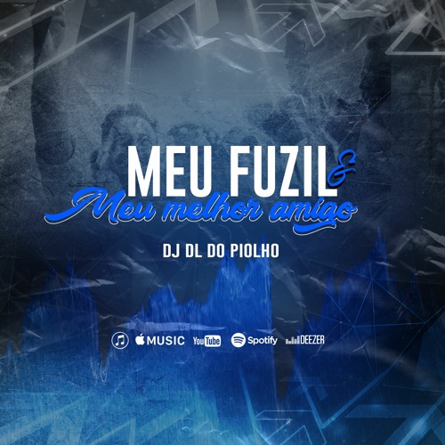 MEU FUZIL É MEU MELHOR AMIGO (DjDL DO PIOLHO)