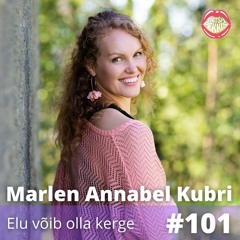 #101 - Marlen Annabel Kubri - Elu võib olla kerge