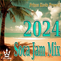 2024 SOCA JAM HITS MIX | PRINCE KEVIN.