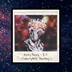 Katy Perry - E.T (Twenty4HZ Bootleg)BUY=FREE DOWNLOAD