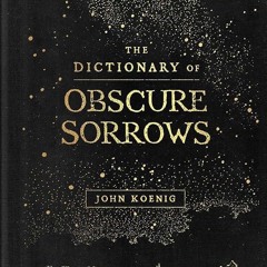 PDF✔read❤online The Dictionary of Obscure Sorrows