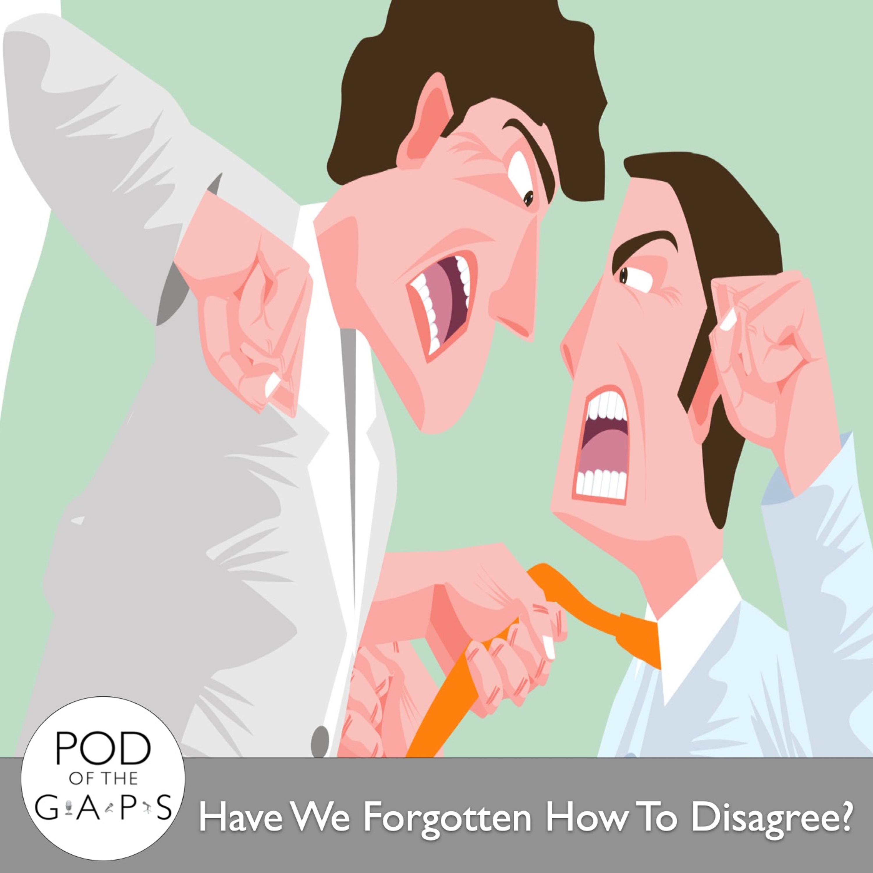 Episode 38 — Have We Forgotten How To Disagree?