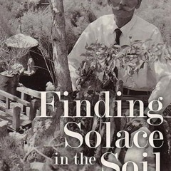 ✔read❤ Finding Solace in the Soil: An Archaeology of Gardens and Gardeners at Amache