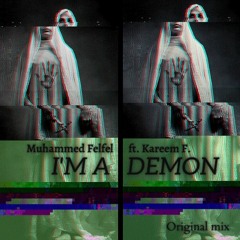 Muhammed Felfel ft. Kareem F. - I AM A DEMON [ Original Mix ]