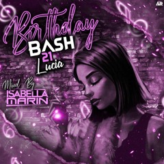 BDAY BASH 21 LUCIA - MIXED BY: ISABELLA MARIN DJ