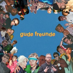 gude freunde