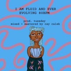 I AM FLUID AND EVER EVOLVING 80 BPM