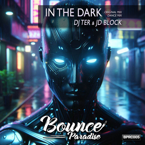 Dj Ter & JD Block - In the dark (Dance Mix) BPRC005 *BOUNCE PARADISE*