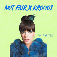 Not Fair X Kronos (FILTH EDIT)
