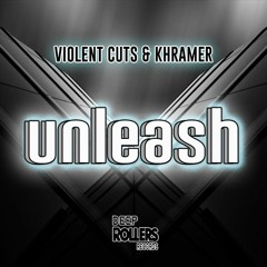 Violent Cuts & Khramer - Unleash - Free Download